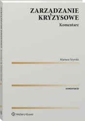 Zarządzanie kryzysowe. Komentarz - Mariusz Szyrski