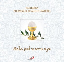 Pamiątka Pierwszej Komunii Świętej. Niebo jest w sercu mym