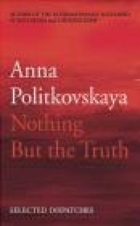 Nothing but the Truth Anna Politkovskaya, A Politkowskaja