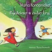 Pojedziemy w cudny kraj - Maria Konopnicka