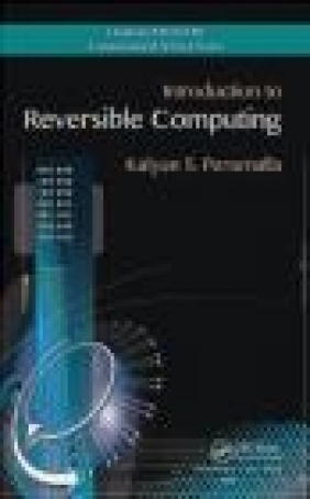 Introduction to Reversible Computing Kalyan S. Perumalla, Kalyan S Perumalla