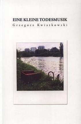 Eine kleine Todesmusik - Grzegorz Kwiatkowski