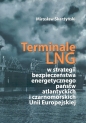 Terminale LNG w strategii bezpieczeństwa energetycznego państw atlantyckich i czarnomorskich Unii Europejskiej - Mirosław Skarżyński