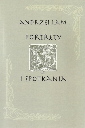 Portrety i spotkania - Lam Andrzej