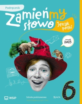 Język polski SP 6 Zamieńmy słowo podręcznik - Izabella Bartol, Jagoda Najmanowicz-Michalak, Magdalena Biskupska