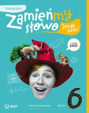 Język polski SP 6 Zamieńmy słowo podręcznik - Izabella Bartol, Jagoda Najmanowicz-Michalak, Magdalena Biskupska