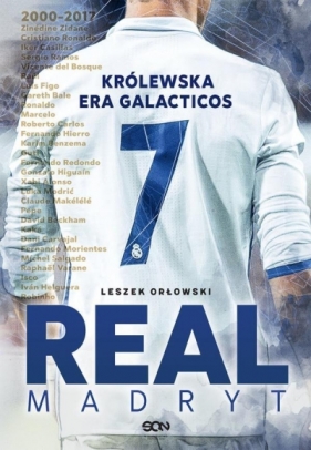 Real Madryt Królewska era Galacticos - Leszek Orłowski