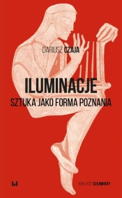 Iluminacje. Sztuka jako forma poznania - Dariusz Czaja