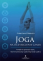 Joga na oczyszczenie czakr. Ponad 60 prostych asan, które wzmocnią i uzdrowią twoje czakry - Christina D’Arrigo