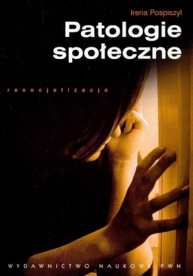 Patologie społeczne - Pospiszyl Irena