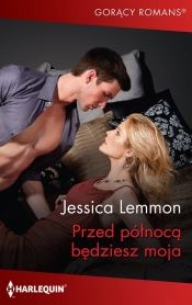 Przed północą będziesz moja. Gorący Romans - Jessica Lemmon