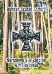 Narodowe Siły Zbrojne w moim życiu - Bohdan Szucki