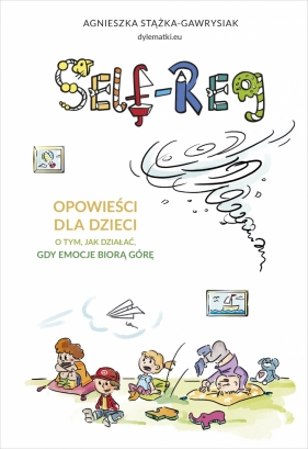 Self-regulation. Opowieści dla dzieci o tym, jak działać, gdy emocje biorą górę - Agnieszka Stążka-Gawrysiak