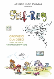 Self-regulation. Opowieści dla dzieci o tym, jak działać, gdy emocje biorą górę - Stążka-Gawrysiak Agnieszka