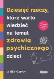 Dziesięć rzeczy, które warto wiedzieć na temat zdrowia psychicznego dzieci - Billy Garvey .