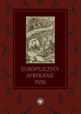 Europejczycy, Afrykanie, Inni Studia ofiarowane Profesorowi Michałowi Tymowskiemu