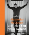 What Alexander McQueen Can Teach You About Fashion Ana Finel Honigman