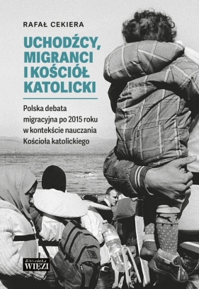 Uchodźcy, migranci i Kościół katolicki - Rafał Cekiera