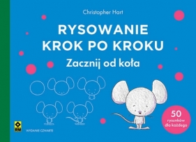 Rysowanie krok po kroku Zacznij od koła - Christopher Hart