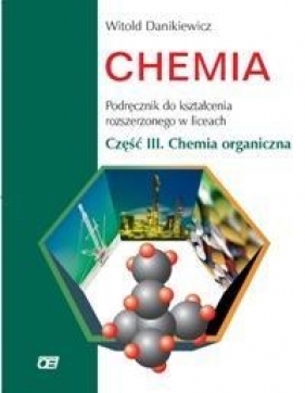 Chemia Podręcznik Część 3 Chemia organiczna - Danikiewicz Witold<br />