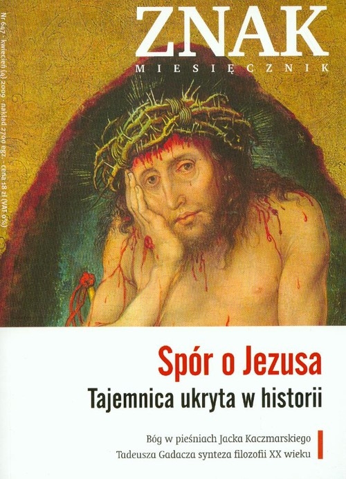 Znak 647 4/2009 Spór o Jezusa. Tajemnica ukryta w historii