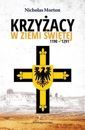 Krzyżacy w Ziemi Świętej 1190-1291 - Nicholas Morton