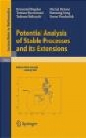 Potential Analysis of Stable Processes and Its Extensions Tadeusz Kulczycki, Zoran Vondracek, Tomasz Byczkowski
