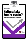 Kultura jako źródło zysku? Sprzeczności gospodarki kreatywnej Karol Franczak