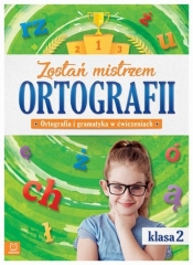 Zostań mistrzem ortografii. Ortografia i gramatyka w ćwiczeniach. Klasa 2 - Opracowanie zbiorowe
