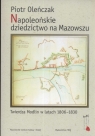 Napoleońskie dziedzictwo na Mazowszu Twierdza Modlin w latach 1806 - 1830 Oleńczak Piotr