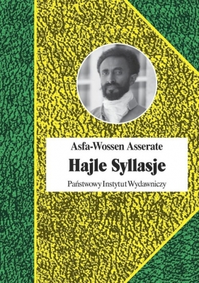 Hajle Syllasje Ostatni cesarz Etiopii - Asserate Asfa-Wossen