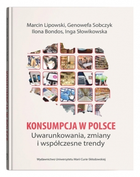 Konsumpcja w Polsce - Marcin Lipowski, Genowefa Sobczyk, Ilona Bondos, Inga Słowikowska