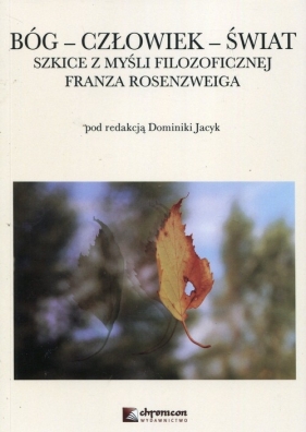 Bóg Człowiek Świat Szkice z myśli filozoficznej Franza Rosenzweiga