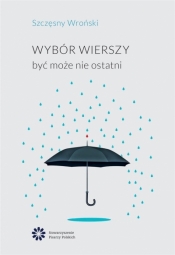 Wybór wierszy. Być może nie ostatni - Szczęsny Wroński