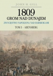 1809 Grom nad Dunajem Zwycięstwa Napoleona nad Habsburgami Tom 1 Abensberg - Gill John
