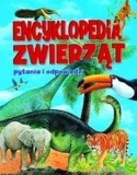 Encyklopedia zwierząt. Pytania i odpowiedzi - Opracowanie zbiorowe