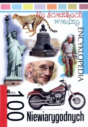 Na ścieżkach wiedzy. 100 niewiarygodnych - Opracowanie zbiorowe