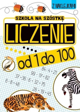 Szkoła na szóstkę Liczenie od 1 do 100 - Opracowanie zbiorowe