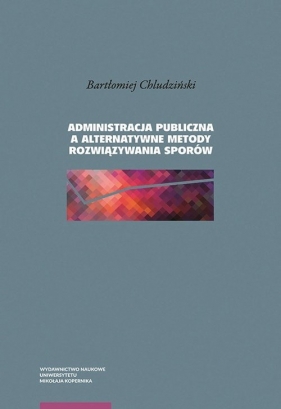 Administracja publiczna a alternatywne metody rozwiązywania sporów - Bartłomiej Chludziński