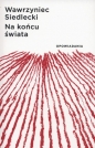 Na końcu świata - Wawrzyniec Siedlecki