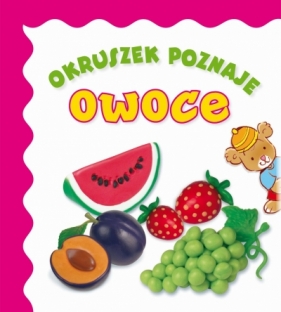 Okruszek poznaje owoce - Anna Wiśniewska, Elżbieta Śmietanka-Combik, Jolanta Czarnecka