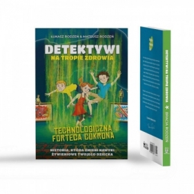 Technologiczna Forteca Cukrona /Detektywi na tropie zdrowia Tom 2 - Rodzeń Łukasz, Rodzeń Mateusz