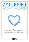 Żyj lepiej, kochaj mądrzej Jak uwolnić się od przeszłości, cieszyć Zimbardo Philip, Sword Rosemary