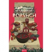 A Brief History of Ukrainian Borshch - Eugenia Kuznetsova, Sophia Suliy