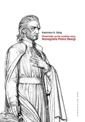 Orzeł Biały na tle mroków nocy - Ożóg Kazimierz S.