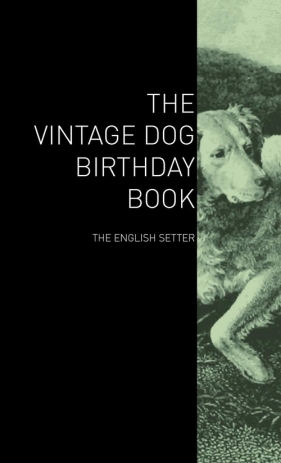 The Vintage Dog Birthday Book - The English Setter - Various