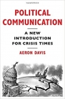 Political Communication A New Introduction for Crisis Times Aeron Davis