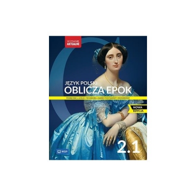 Oblicza epok 2.1 Język polski Podręcznik Liceum i technikum Zakres podstawowy i rozszerzony NOWA EDYCJA
