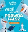 Olaf odkrywa: prawda - fałsz? Disney Kraina Lodu Praca zbiorowa