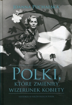 Polki, które zmieniły wizerunek kobiety - Puchalska Joanna